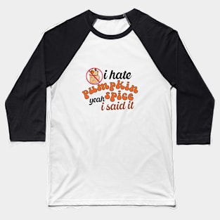 I Hate Pumpkin Spice Baseball T-Shirt